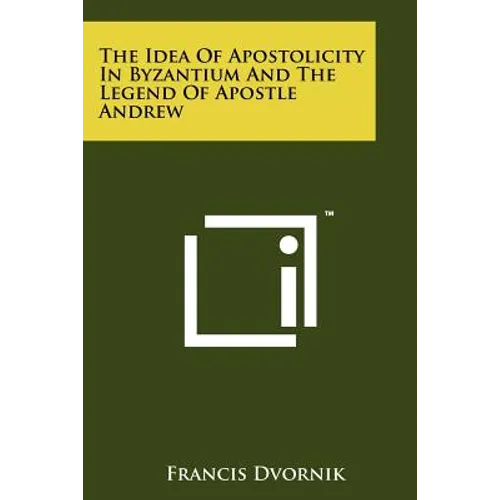 The Idea Of Apostolicity In Byzantium And The Legend Of Apostle Andrew - Paperback