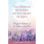 The Passion Suffered by the Heart of Jesus: Prayerful Reflections on the Stations of the Cross - Paperback