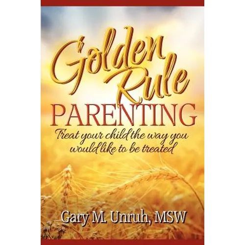 Golden Rule Parenting - Paperback