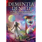 Dementia Denied: One Woman's True Story of Surviving a Terminal Diagnosis & Reclaiming Her Life - Paperback