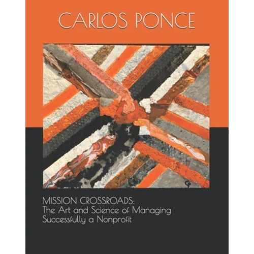 Mission Crossroads: The Art and Science of Managing Successfully a Nonprofit - Paperback