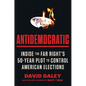 Antidemocratic: Inside the Far Right's 50-Year Plot to Control American Elections - Hardcover