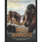Woolly Mammoths: The History and Legacy of the Most Famous Extinct Elephant Species - Paperback