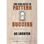 The Five Keys to Pattern Success: Replicate Success at Will in Your Personal and Business Life - Hardcover