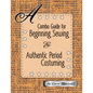 A Combo Guide for Beginning Sewing and Authentic Period Costuming - Paperback