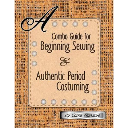 A Combo Guide for Beginning Sewing and Authentic Period Costuming - Paperback