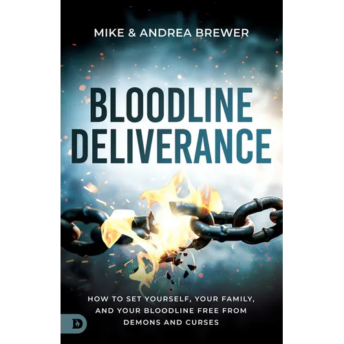 Bloodline Deliverance: How to Set Yourself, Your Family, and Your Bloodline Free from Demons and Curses - Paperback
