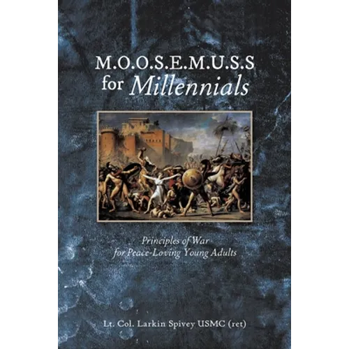 M.O.O.S.E.M.U.S.S For Millennials: Principles of War for Peace-Loving Young Adults - Paperback