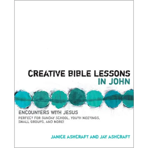 The Creative Bible Lessons in John: Encounters with Jesus - Paperback