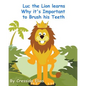 Luc the Lion Learns Why it's Important to Brush His Teeth: The Safari Children's Books on Good Behavior - Paperback