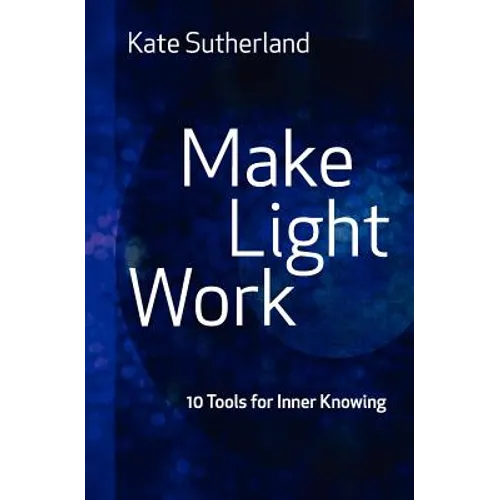 Make Light Work: 10 Tools for Inner Knowing - Paperback