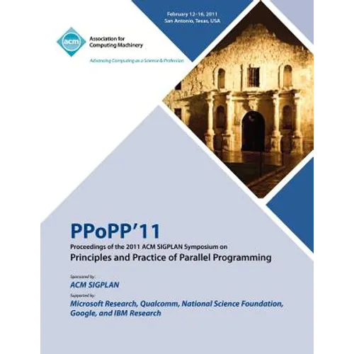 PPoPP 11 Proceedings of the 2011 ACM SIGPLAN Symposium on Principles and Practice of Parallel Programming - Paperback