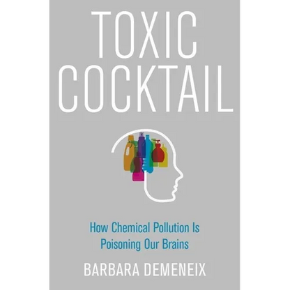 Toxic Cocktail: How Chemical Pollution Is Poisoning Our Brains - Hardcover