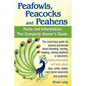 Peafowls, Peacocks and Peahens. Including Facts and Information about Blue, White, Indian and Green Peacocks. Breeding, Owning, Keeping and Raising Pe - Paperback