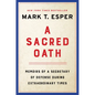 A Sacred Oath: Memoirs of a Secretary of Defense During Extraordinary Times - Hardcover