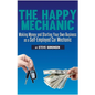 The Happy Mechanic: Making Money and Starting Your Own Business as a Self-Employed Car Mechanic - Paperback