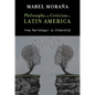 Philosophy and Criticism in Latin America: From Mariátegui to Sloterdijk - Hardcover