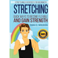 Stretching: Stretching Exercises for Beginners - Quick Ways to Become Flexible and Gain Strength - Paperback