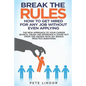Break the Rules: How to Get Hired for Any Job Without Even Applying: The New Approach to Your Career Search. Crush the Job Interview & - Paperback
