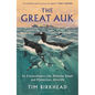 The Great Auk: Its Extraordinary Life, Hideous Death and Mysterious Afterlife - Hardcover