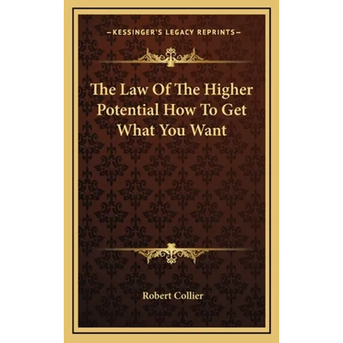 The Law Of The Higher Potential How To Get What You Want - Hardcover