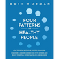 Four Patterns of Healthy People: How to Grow Past Your Rooted Behaviors, Discover a Deeper Connection with Others, and Reach Your Full Potential in Li - Paperback