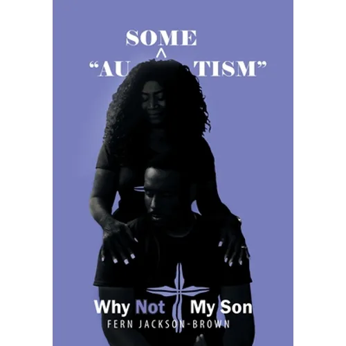 "Au-Some-Tism" - Why Not My Son - Hardcover