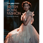 The Times British Royal Fashion: Discover the Hidden Stories Behind British Fashion's Royal Influence in This Must-Read Volume - Hardcover