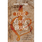 Your Godly Brand: A Guide to Defining Your Faith-Based Brand - Paperback
