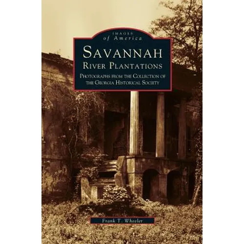 Savannah River Plantations: Photographs from the Collection of the Georgia Historical Society - Hardcover
