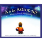 A is for Astronaut: Blasting Through the Alphabet - Hardcover