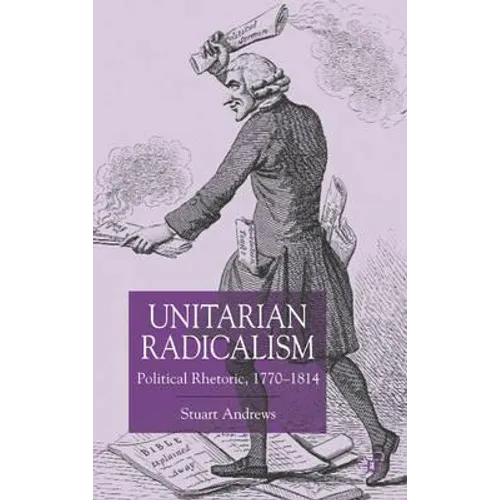 Unitarian Radicalism: Political Impact, 1770-1814 - Hardcover