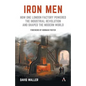 Iron Men: How One London Factory Powered the Industrial Revolution and Shaped the Modern World - Paperback