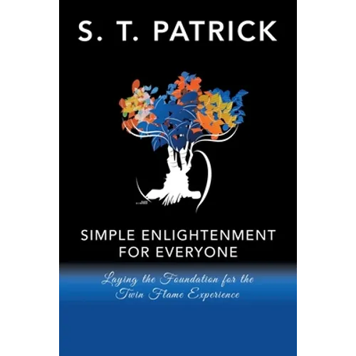 Simple Enlightenment for Everyone: Laying the Foundation for the Twin Flame Experience - Paperback