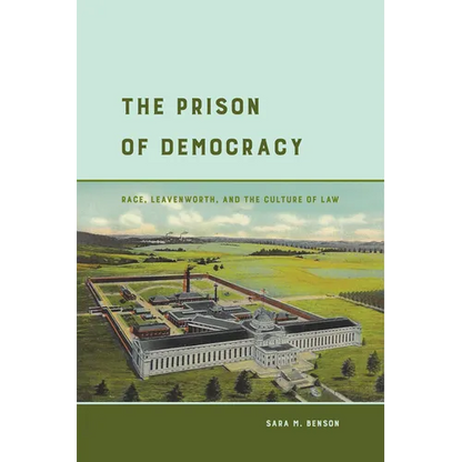 The Prison of Democracy: Race, Leavenworth, and the Culture of Law - Paperback
