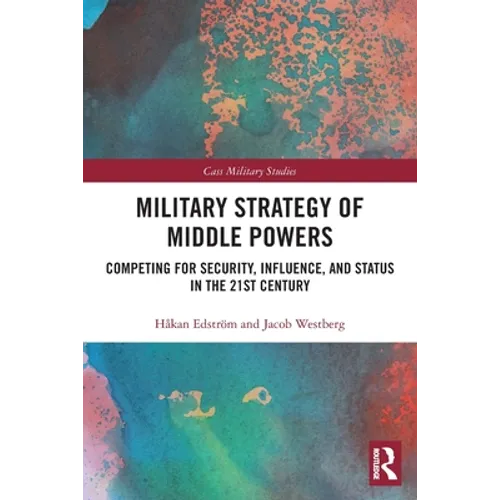 Military Strategy of Middle Powers: Competing for Security, Influence, and Status in the 21st Century - Paperback