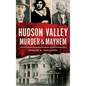 Hudson Valley Murder & Mayhem - Hardcover