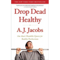 Drop Dead Healthy: One Man's Humble Quest for Bodily Perfection - Paperback
