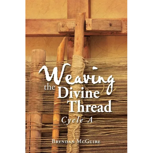 Weaving the Divine Thread: Cycle A - Paperback
