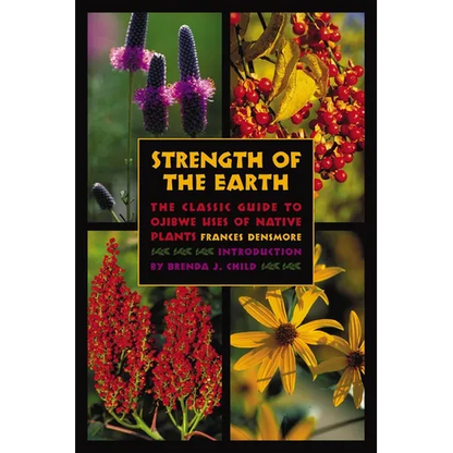Strength of the Earth: The Classic Guide to Ojibwe Uses of Native Plants - Paperback