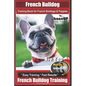 French Bulldog Training Book for French Bulldogs & Puppies By BoneUP DOG Trainin: Are You Ready to Bone Up? Easy Training * Fast Results French Bulldo - Paperback