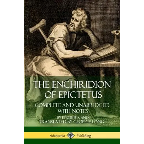 The Enchiridion of Epictetus: Complete and Unabridged with Notes - Paperback
