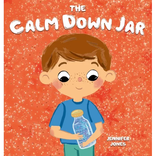 The Calm Down Jar: A Social Emotional, Rhyming, Early Reader Kid's Book to Help Calm Anger and Anxiety - Hardcover