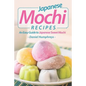 Japanese Mochi Recipes: An Easy Guide to Japanese Sweet Mochi - Paperback