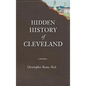 Hidden History of Cleveland - Hardcover
