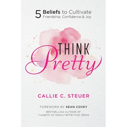 Think Pretty: 5 Beliefs to Cultivate Friendship, Confidence & Joy - Paperback