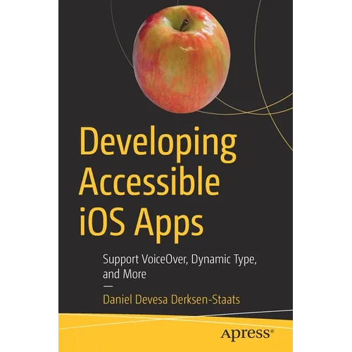 Developing Accessible IOS Apps: Support Voiceover, Dynamic Type, and More - Paperback