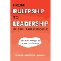 From Rulership to Leadership in the Arab World: The Brief Memoir of a Non-Conformist - Paperback