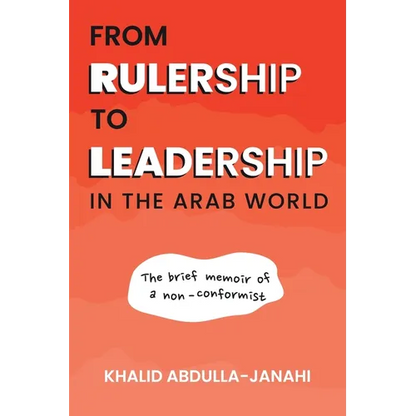 From Rulership to Leadership in the Arab World: The Brief Memoir of a Non-Conformist - Paperback