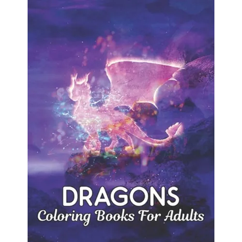 Coloring Books For Adults: Dragons Coloring Book Stress Relieving Dragon Designs 50 one Sided Dragons to Color Stress Relieving Designs Adult Col - Paperback